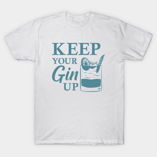 Keep Your Gin Up T-Shirt by Cherrific